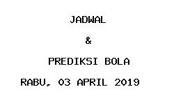Jadwal dan Prediksi Bola Terbaru 03 April 2019