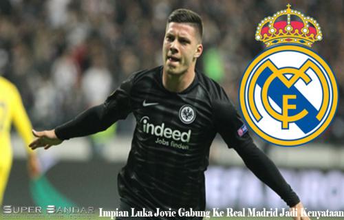 Impian Luka Jovic Gabung Ke Real Madrid Jadi Kenyataan